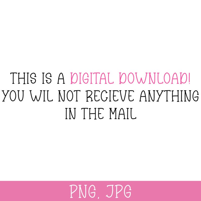 Może przedstawiać: Białe tło z czarnym tekstem: "THIS IS A DIGITAL DOWNLOAD! YOU WIL NOT RECIEVE ANYTHING IN THE MAIL." Słowo "DIGITAL" jest r&oacute;żowe. Poniżej r&oacute;żowy baner z "PNG, JPG" w kolorze białym.