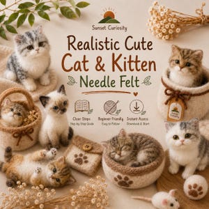 Könnte beinhalten: Ein Nadelfilz-Bastelset mit dem Titel Sunset Curiosity Realistic Cute Cat & Kitten Needle Felt, das mehrere kleine gefilzte Katzen und Kätzchen in verschiedenen Posen zeigt, inklusive Körbchen und Symbolen für eine Anleitung und einen Download.