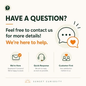 Pode incluir: Um gr&aacute;fico de atendimento ao cliente com o texto HAVE A QUESTION? Feel free to contact us for more details! We're here to help. Inclui &iacute;cones de e-mail, um headset e pessoas com cora&ccedil;&otilde;es, al&eacute;m da marca SUNSET CURIOSITY na parte inferior.