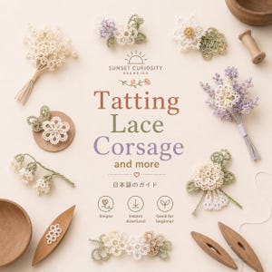 Könnte beinhalten: Eine Sammlung von Tatting-Spitzenblumenarrangements und Holzschiffchen umgeben von Text, der Sunset Curiosity Branding Tatting Lace Corsage and more liest, mit japanischen Schriftzeichen und Symbolen für einfach, Sofort-Download und Anfänger.
