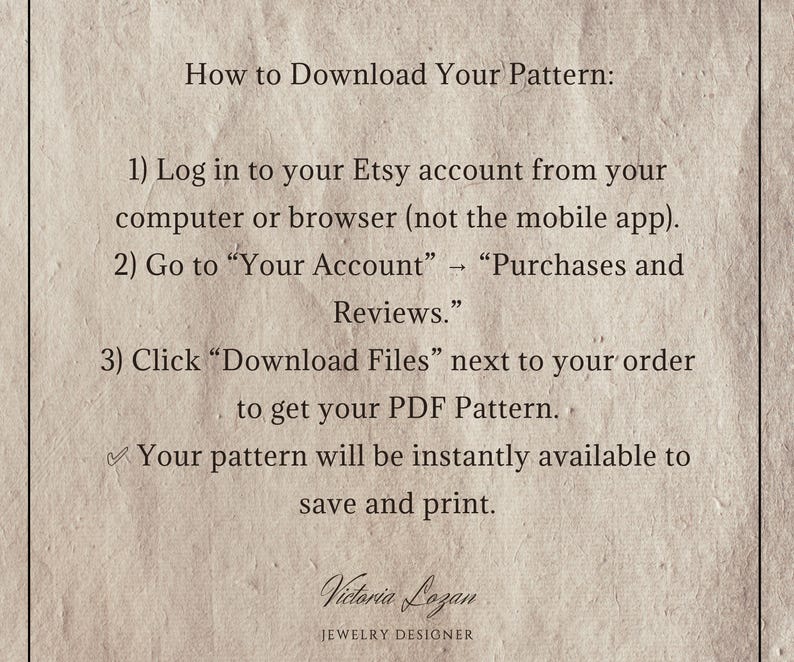 May include: A beige paper with instructions on how to download a pattern from Etsy. The text includes steps to access the PDF file, with the designer's name, Victoria Lozan, at the bottom.