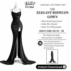 May include: A black maxi evening gown sewing pattern PDF titled The Elegant Bodycon Gown. The gown features a cowl neckline, thin straps, a slim fit silhouette, and a high side slit. The pattern is multi-size for EU 32-50 and is an instant download.