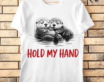 Valentine Shirt Design PNG Hold My Hand Quote Otters Hand-drawn Charcoal Pencil Sketch Print Sublimation Download, Cute Animal Shirt PNG