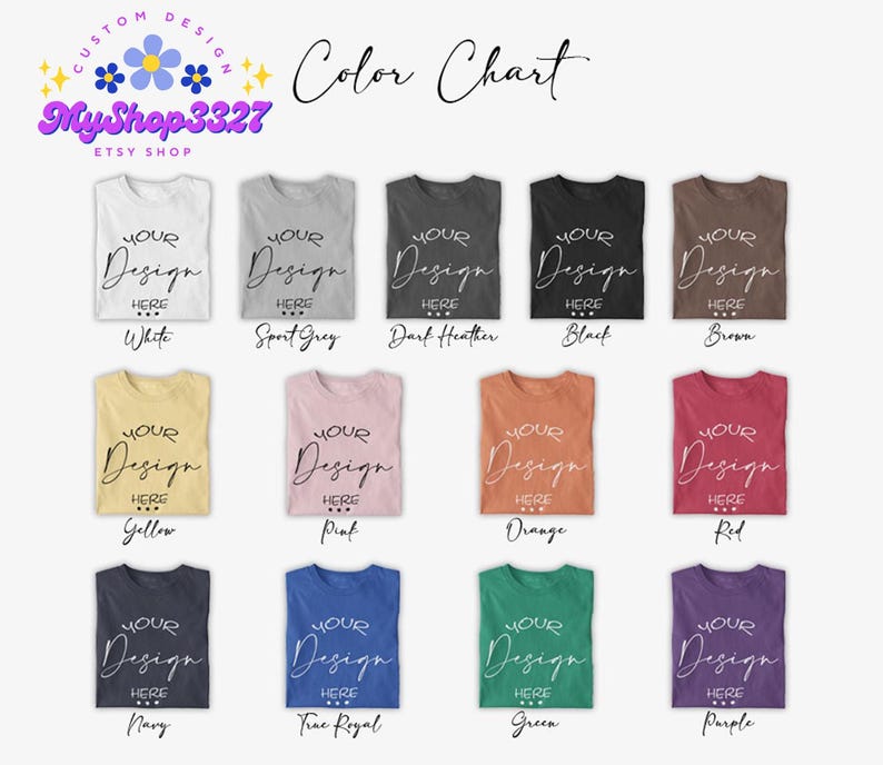 May include: A color chart displays various t-shirt colors, including white, sport grey, dark heather, black, brown, yellow, pink, orange, red, navy, true royal, green, and purple. Each shirt has the text "YOUR Design HERE". The Etsy shop name is MyShop3327.