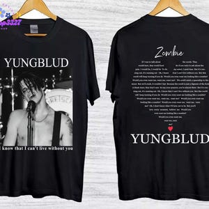 May include: Black t-shirt featuring a black and white image of a singer with the text "YUNGBLUD" above the image. The text "I know that I can't live without you" is below the image. The back of the shirt has the word "Zombie" and lyrics.