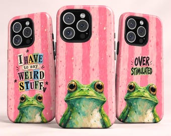 Frog Phone Case, I Have to Say Weird Stuff, Funny Overstimulated Case for iPhone, Samsung Galaxy & Google Pixel