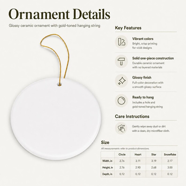 May include: A round, white, glossy ceramic ornament with a gold-toned hanging string. The image includes text: Ornament Details, Key Features, Vibrant colors, Solid one-piece construction, Glossy finish, Ready to hang, Care Instructions, and Size.