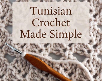 Tunisian Crochet Made Simple -  Beginner Stitches, Modern Patterns & Step-by-Step Projects (PDF Guide)