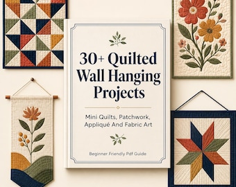 30+ Quilted Wall Hanging and Fabric Art Projects for Beginners -  Mini Quilts, Patchwork Banners, Appliqué Panels and Sewing Guide