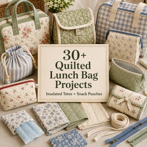 May include: A collection of quilted fabric items including lunch bags, pouches, and folded textiles with floral, striped, and gingham patterns. A central sign displays the text 30+ Quilted Lunch Bag Projects Insulated Totes + Snack Pouches.