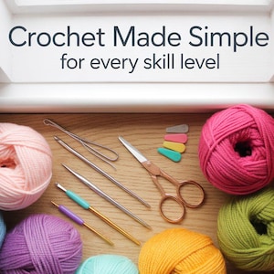 May include: An overhead shot of crochet supplies, including colorful yarn balls, crochet hooks, scissors, and stitch markers. The text "Crochet Made Simple for every skill level" is at the top. The yarn colors include pink, green, orange, blue, and purple.