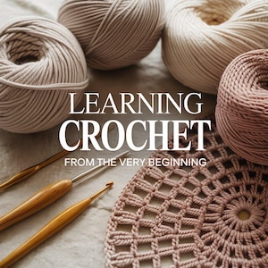 May include: Image featuring crochet supplies. Several yarn balls in beige and pink tones are arranged around crochet hooks and a partially completed crochet project. The text "LEARNING CROCHET FROM THE VERY BEGINNING" is overlaid on the image.