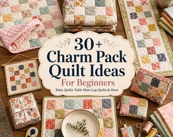 30+ Charm Pack Quilt Ideas for Beginners – Easy Precut Square Projects, Baby Quilts, Table Mats & Simple PDF Guide