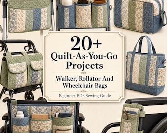 20+ Quilt-As-You-Go Walker & Wheelchair Bag Projects For Beginners - Rollator Caddies, Armrest Pouches, Bedside Organizers PDF Sewing Guide