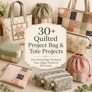 May include: A collection of quilted fabric bags, including totes, drawstring pouches, and zipper cases in floral and patchwork patterns. A central label reads: 30+ Quilted Project Bag & Tote Projects, Easy Sewing Bags, Patchwork Totes, Zipper Pouches & PDF Guide.