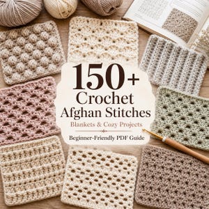 May include: A collection of crochet afghan stitch samples in various textures and colors, including beige, pink, and brown. The image features the text "150+ Crochet Afghan Stitches" and is a beginner-friendly PDF guide for blankets and cozy projects.