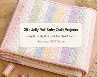 25+ Jelly Roll Baby Quilt Projects for Beginners – Easy Strip Quilt Gifts, Crib Quilts & Simple Sewing PDF Guide