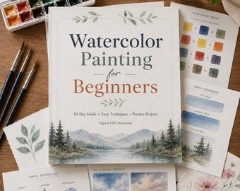 Watercolor Painting for Beginners - 30-Day Step-by-Step Guide, Easy Techniques, Practice Projects & Skill-Building Plan (PDF)