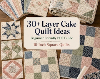 30+ Layer Cake Quilt Ideas for Beginners – Easy 10-Inch Square Quilts, Fast Throws & Simple Precut Fabric PDF Guide