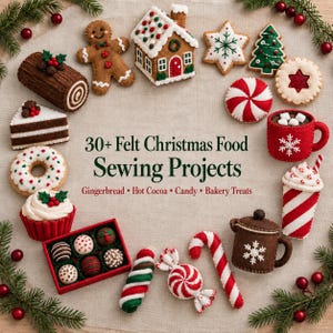 May include: A collection of felt Christmas food ornaments arranged in a circle, including a gingerbread person, house, star, tree, peppermint, mug, cupcake, cake slice, candy, and a box of chocolates, with the text 30+ Felt Christmas Food Sewing Projects.
