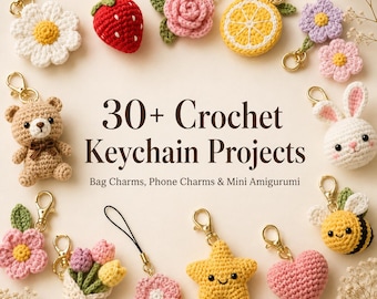 30+ Crochet Bag Charm and Keychain Projects – Easy Flowers, Mini Animals, Fruits, Phone Charms & Beginner PDF Guide