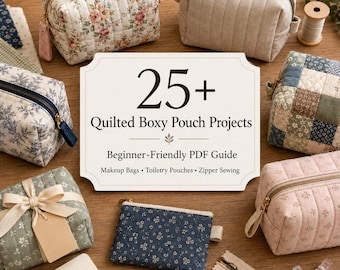 25+ Quilted Boxy Pouch Projects for Beginners – Easy Makeup Bags, Toiletry Pouches & Zipper Sewing PDF Guide