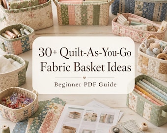 30+ Quilt-As-You-Go Fabric Basket Ideas for Beginners – Easy Quilted Storage Bins, Scrap Fabric Organizers & Simple PDF Guide
