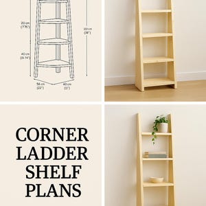 May include: A set of corner ladder shelf plans. The plans include dimensions in inches and centimetres. The image also shows a wooden corner shelf and a wooden ladder shelf. The text on the image says "CORNER LADDER SHELF PLANS."