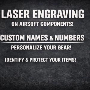 May include: White text on a dark gray background advertises laser engraving services for airsoft components. The text includes "LASER ENGRAVING," "CUSTOM NAMES & NUMBERS," and phrases about personalizing and protecting gear.