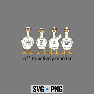 May include: A gray graphic featuring four cartoon geese wearing sunglasses and t-shirts with motivational phrases. The phrases include "I BELIEVE IN YOU", "YOU GOT THIS", "DON'T STRESS", and "DO YOUR BEST". The text "off to actively monitor" is below the geese.