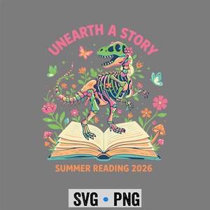 May include: A colorful dinosaur skeleton illustration with the text "Unearth a Story" and "Summer Reading 2026". The dinosaur stands on an open book, surrounded by flowers and butterflies, with "SVG • PNG" at the bottom.