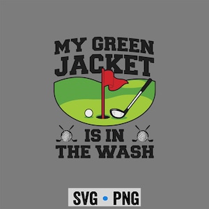 My Green Jacket Is In The Wash Golf Golfer SVG PNG | Funny Golf Humor Shirt Design | Cricut Sublimation Cut File Instant Download
