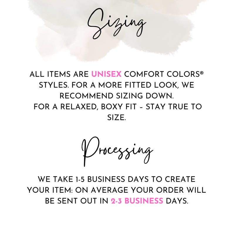 May include: An informational graphic with black text on a white background. The top section titled Sizing states all items are unisex Comfort Colors styles, recommending sizing down for a fitted look or staying true to size for a relaxed, boxy fit. The bottom section titled Processing notes a 1-5 business day creation time and 2-3 business day shipping average.