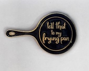 Tell That to my Frying Pan | Rapunzel Inspired Enamel Pin