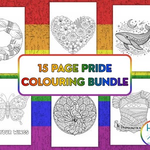 May include: A collection of 6 black and white coloring pages with various designs, including a heart of flowers, a whale, a butterfly with the text "FIND YOUR WINGS", a peacock, a circle of hands, and a chest plate with the text "BE UNAPOLOGETICALLY". The text "15 PAGE PRIDE COLOURING BUNDLE" is also visible.