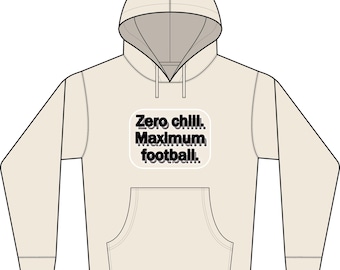 Zero chill. Maximum football hoodie | Football slogan hoodie