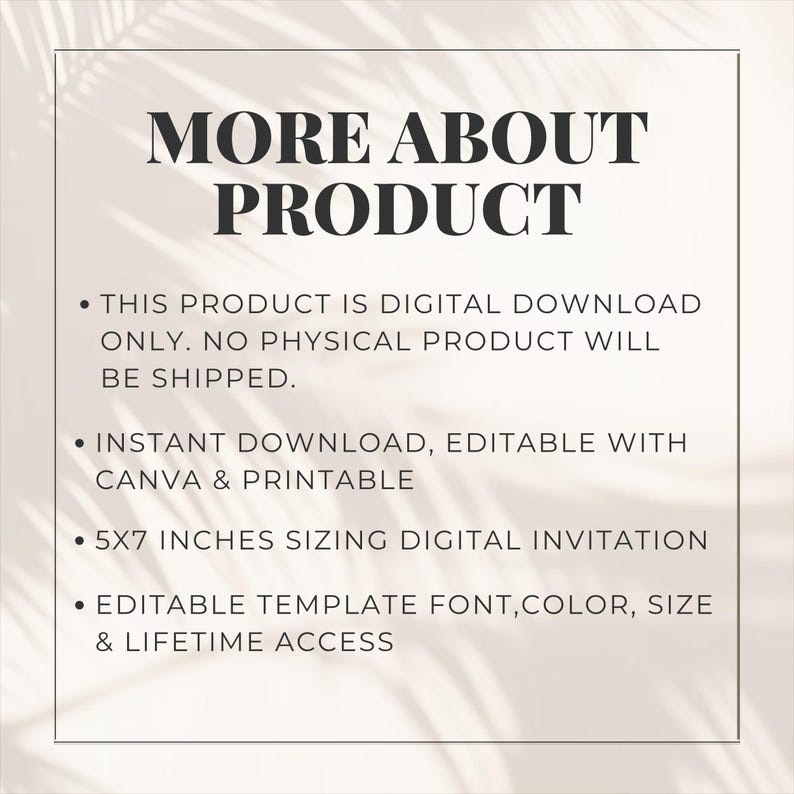 May include: A digital invitation template with the text MORE ABOUT PRODUCT. It states this is a digital download, editable with Canva, printable, 5x7 inches in size, and features editable font, color, size, and lifetime access to the template.