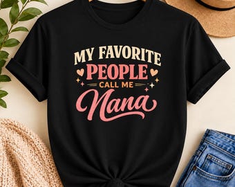 My Favorite People Call Me Nana T-Shirt | Grandma Nana Shirt, Mother's Day
