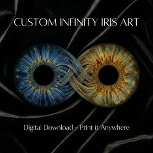 May include: Digital download of Custom Infinity Iris Art. The image shows two detailed iris designs, one blue and one gold, woven together to create an infinity symbol. The background is a dark, textured fabric. Text reads "Digital Download - Print it Anywhere."