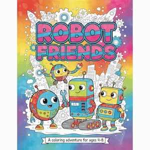 Könnte beinhalten: Ein Malbuch für Kinder mit dem Titel "ROBOT FRIENDS" mit Cartoon-Robotern und Stadtlandschaften. Das Cover hat einen Regenbogenhintergrund und den Text "A coloring adventure for ages 4-8".