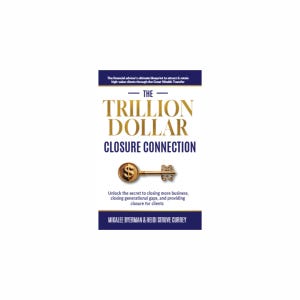 May include: Book cover for "The Trillion Dollar Closure Connection" with gold lettering and a gold key illustration. The subtitle reads: "The financial advisor's ultimate blueprint to attract & retain high-value clients through the Great Wealth Transfer."