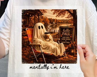 Mentally Im Here Dtf, Cozy Ghost Dtf, Cute Fall Dtf, Ghost Coffee, Halloween Gift, Aesthetic Autumn Graphic Dtf, Dtf Transfer,Ready to Press
