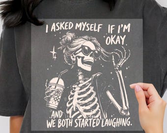 I Asked Myself If I'm Okay DTF Transfer, Funny Sassy Skeleton Cold Brew Ready To Press, Funny Sarcastic Shirt Heat Press, Dtf Transfers