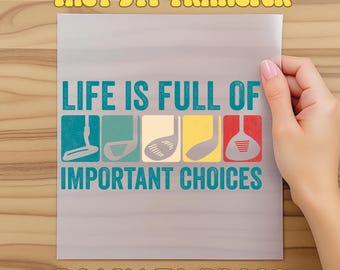 Life Is Full Of Important Choices Ready To Press, Sports Golf Heat Transfer, Golf Gift Dtf, Golf Lover Dtf, Golfing Clubs, Funny Humor Dtf