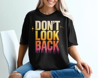Dont Look Back T-Shirts, Motivation T-Shirts, Trendy T-Shirts, Inspirational T-Shirts, Unisex T-Shirts, Gift Idea T-Shirts