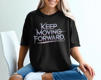 Keep Moving Forward T-Shirts, Motivational Message, Positive Vibes, Inspirational Clothing, Gift Idea, Trendy Tees