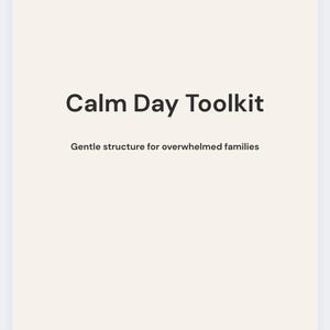 May include: A cream-coloured graphic with the text "Calm Day Toolkit" in a bold, dark grey font. Below, smaller text reads "Gentle structure for overwhelmed families."