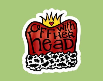 Queen of Hearts Sticker | Off with Her Head | Alice in Wonderland Quote | Literary Sticker