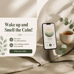 Könnte beinhalten: Ein Smartphone mit einer Musik-Player-Oberfläche, einer Berggrafik und dem Text 'Breathe' und 'Be here, now'. Daneben eine Keramiktasse mit Tee sowie der Text 'Wake up and Smell the Calm!', 'Pay once. No subscriptions.' und 'Find your calm'.