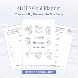 May include: A white ADHD goal planner with the text "ADHD Goal Planner" and "Turn Your Big Dreams Into Tiny Steps". The planner has floral illustrations and the text "The ADHD Tiny Steps Goal Planner". The text "Made for ADHD Minds" is also visible.